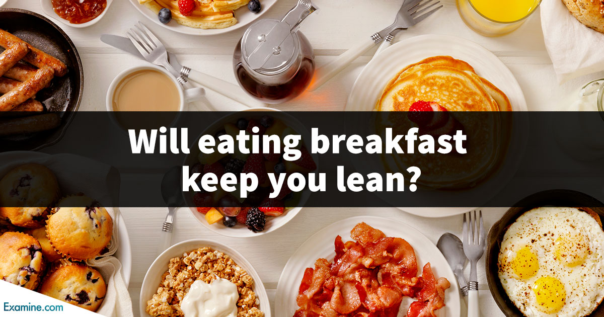 Will eating breakfast keep you lean? | Examine.com